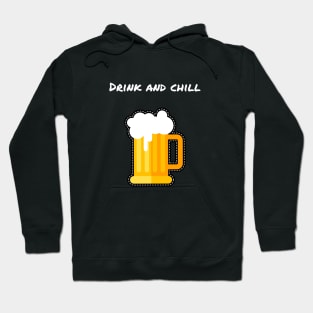 DRINK AND CHILL/ BEER DESIGN Hoodie